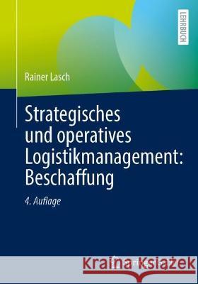 Strategisches und operatives Logistikmanagement: Beschaffung Rainer Lasch 9783658393830