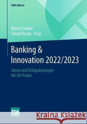 Banking & Innovation 2022/2023: Ideen Und Erfolgskonzepte Für Die Praxis Seidel, Marcel 9783658393878 Springer Gabler