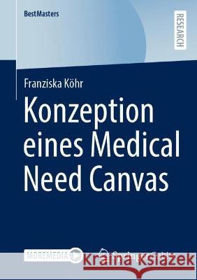 Konzeption Eines Medical Need Canvas Köhr, Franziska 9783658393922 Springer Fachmedien Wiesbaden