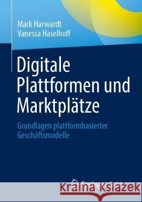 Digitale Plattformen Und Marktplätze: Grundlagen Plattformbasierter Geschäftsmodelle Harwardt, Mark 9783658394097 Springer Gabler