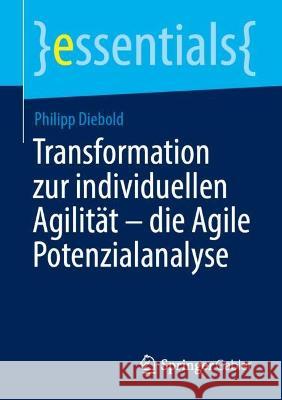Transformation Zur Individuellen Agilität - Die Agile Potenzialanalyse Diebold, Philipp 9783658394110