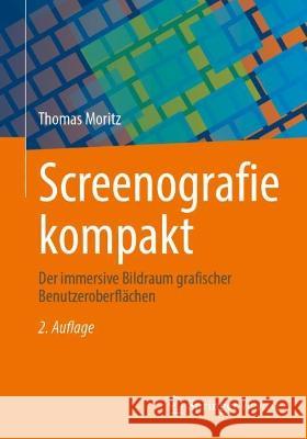 Screenografie Kompakt: Der Immersive Bildraum Grafischer Benutzeroberflächen Moritz, Thomas 9783658394158 Springer Vieweg