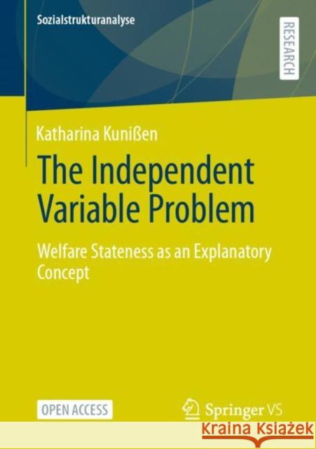 The Independent Variable Problem: Welfare Stateness as an Explanatory Concept Katharina Kuni?en 9783658394219 Springer vs