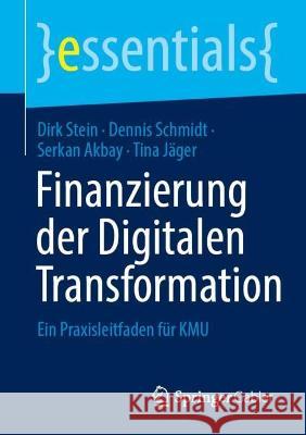 Finanzierung Der Digitalen Transformation: Ein Praxisleitfaden Für Kmu Stein, Dirk 9783658394394 Springer Gabler