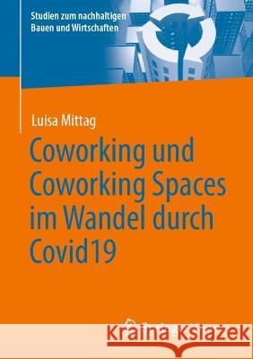 Coworking und Coworking Spaces im Wandel durch Covid19 Luisa Mittag 9783658394493