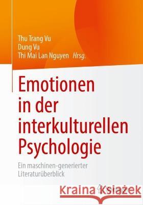 Emotionen in Der Interkulturellen Psychologie: Ein Maschinell Generierter Forschungsüberblick Vu, Thu Trang 9783658394578 Springer