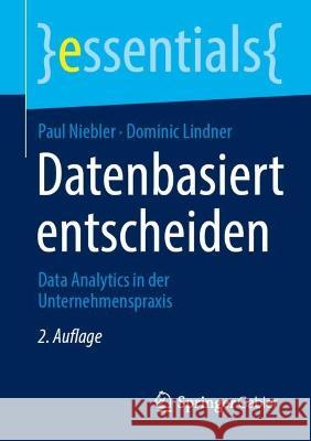 Datenbasiert entscheiden: Data Analytics in der Unternehmenspraxis Paul Niebler Dominic Lindner 9783658394592 Springer Gabler