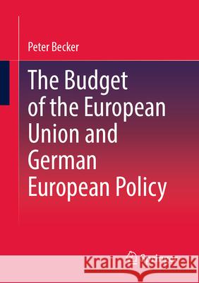 The Budget of the European Union and German European Policy Peter Becker 9783658394721