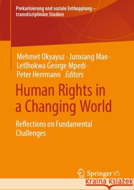 Human Rights in a Changing World: Reflections on Fundamental Challenges Mehmet Okyayuz Junxiang Mao Letlhokwa George Mpedi 9783658395322