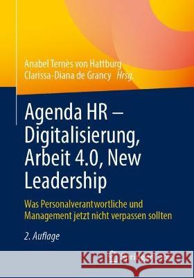 Agenda HR – Digitalisierung, Arbeit 4.0, New Leadership: Was Personalverantwortliche und Management jetzt nicht verpassen sollten Anabel Tern? Clarissa-Diana d 9783658395384