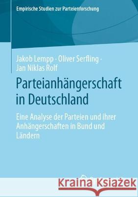 Parteianhängerschaft in Deutschland: Eine Analyse Der Parteien Und Ihrer Anhängerschaften in Bund Und Ländern Lempp, Jakob 9783658395520