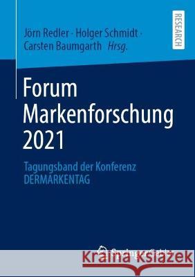 Forum Markenforschung 2021: Tagungsband der Konferenz DERMARKENTAG J?rn Redler Holger Schmidt Carsten Baumgarth 9783658395674 Springer Gabler