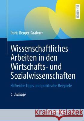 Wissenschaftliches Arbeiten in den Wirtschafts- und Sozialwissenschaften: Hilfreiche Tipps und praktische Beispiele Doris Berger-Grabner 9783658395858 Springer Gabler