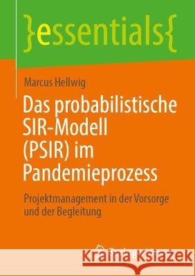 Das probabilistische SIR-Modell (PSIR) im Pandemieprozess: Projektmanagement in der Vorsorge und der Begleitung Marcus Hellwig 9783658395957 Springer Vieweg