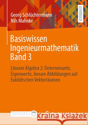 Basiswissen Ingenieurmathematik Band 3: Lineare Algebra 2: Eigenwerte, Hauptachsentransformationen, Analytische Geometrie Georg Schl?chtermann Nils Mahnke 9783658395995 Springer Vieweg