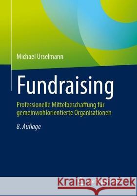 Fundraising: Professionelle Mittelbeschaffung Für Gemeinwohlorientierte Organisationen Urselmann, Michael 9783658396183 Springer Gabler