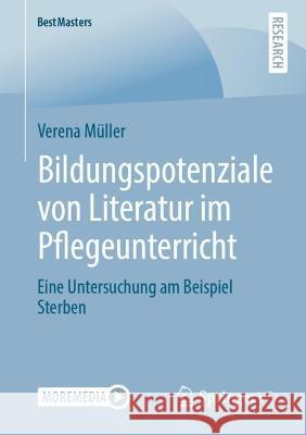 Bildungspotenziale von Literatur im Pflegeunterricht: Eine Untersuchung am Beispiel Sterben Verena M?ller 9783658396329 Springer vs