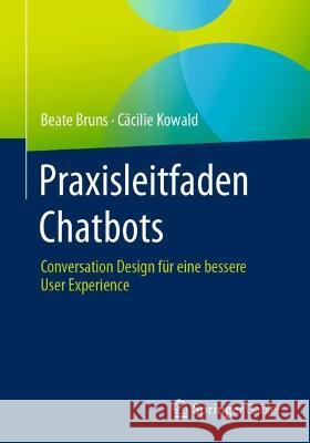 Praxisleitfaden Chatbots: Conversation Design Für Eine Bessere User Experience Bruns, Beate 9783658396442 Springer Gabler