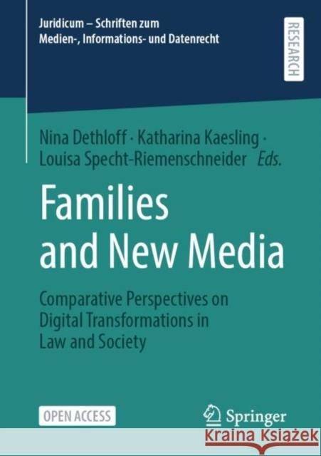 Families and New Media: Comparative Perspectives on Digital Transformations in Law and Society Nina Dethloff Katharina Kaesling Louisa Specht-Riemenschneider 9783658396633