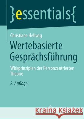 Wertebasierte Gesprächsführung: Wirkprinzipien Der Personzentrierten Theorie Hellwig, Christiane 9783658396732 Springer