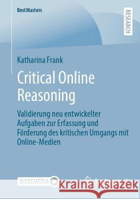 Critical Online Reasoning: Validierung Neu Entwickelter Aufgaben Zur Erfassung Und Förderung Des Kritischen Umgangs Mit Online-Medien Frank, Katharina 9783658396978 Springer vs