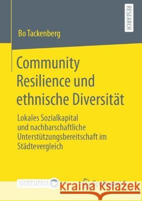 Community Resilience Und Ethnische Diversität: Lokales Sozialkapital Und Nachbarschaftliche Unterstützungsbereitschaft Im Städtevergleich Tackenberg, Bo 9783658397289 Springer vs