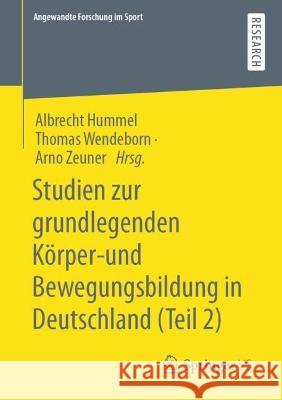 Studien Zur Grundlegenden Körper- Und Bewegungsbildung in Deutschland (Teil 2) Hummel, Albrecht 9783658397500 Springer vs