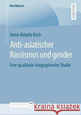 Anti-asiatischer Rassismus und gender: Eine qualitativ-biographische Studie Anna-Natalia Koch 9783658397708 Springer vs