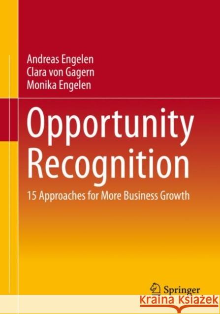 Opportunity Recognition: 15 Approaches for More Business Growth Andreas Engelen Clara Vo Monika Engelen 9783658398101 Springer Gabler