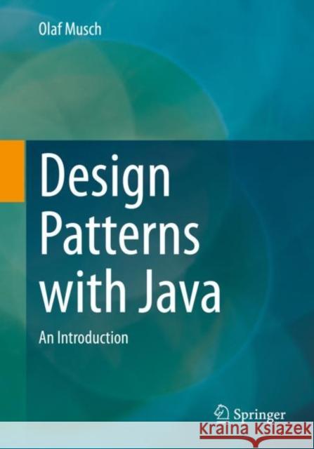 Design Patterns with Java: An Introduction Olaf Musch 9783658398286 Springer Vieweg