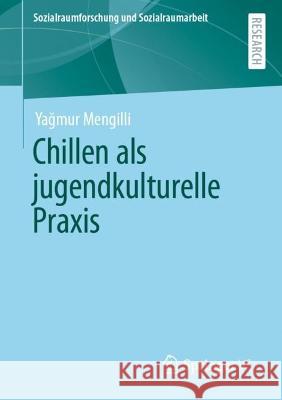 Chillen als jugendkulturelle Praxis Yağmur Mengilli 9783658398767 Springer vs