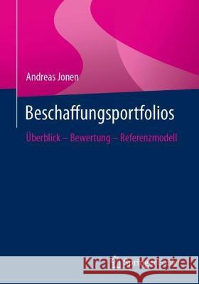 Beschaffungsportfolios: Überblick - Bewertung - Referenzmodell Jonen, Andreas 9783658399238 Springer Gabler