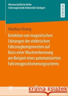Detektion Von Magnetischen Störungen Der Elektrischen Fahrzeugkomponenten Auf Basis Einer Mustererkennung Am Beispiel Eines Automatisierten Fahrzeugpo Hisung, Matthias 9783658399467 Springer Vieweg