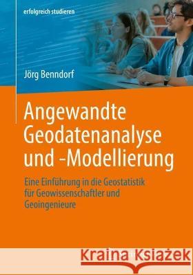 Angewandte Geodatenanalyse Und -Modellierung: Eine Einführung in Die Geostatistik Für Geowissenschaftler Und Geoingenieure Benndorf, Jörg 9783658399801 Springer Vieweg