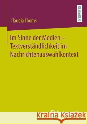 Im Sinne Der Medien - Textverständlichkeit Im Nachrichtenauswahlkontext Thoms, Claudia 9783658400064 Springer vs
