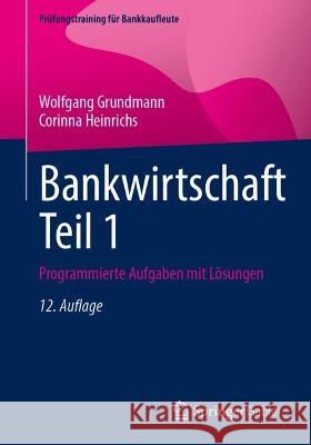 Bankwirtschaft Teil 1: Programmierte Aufgaben Mit Lösungen Grundmann, Wolfgang 9783658400408