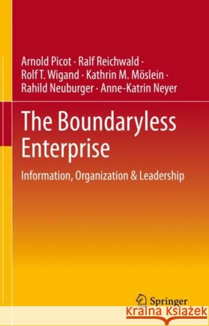 The Boundaryless Enterprise: Information, Organization & Leadership Arnold Picot Ralf Reichwald Rolf T. Wigand 9783658400538