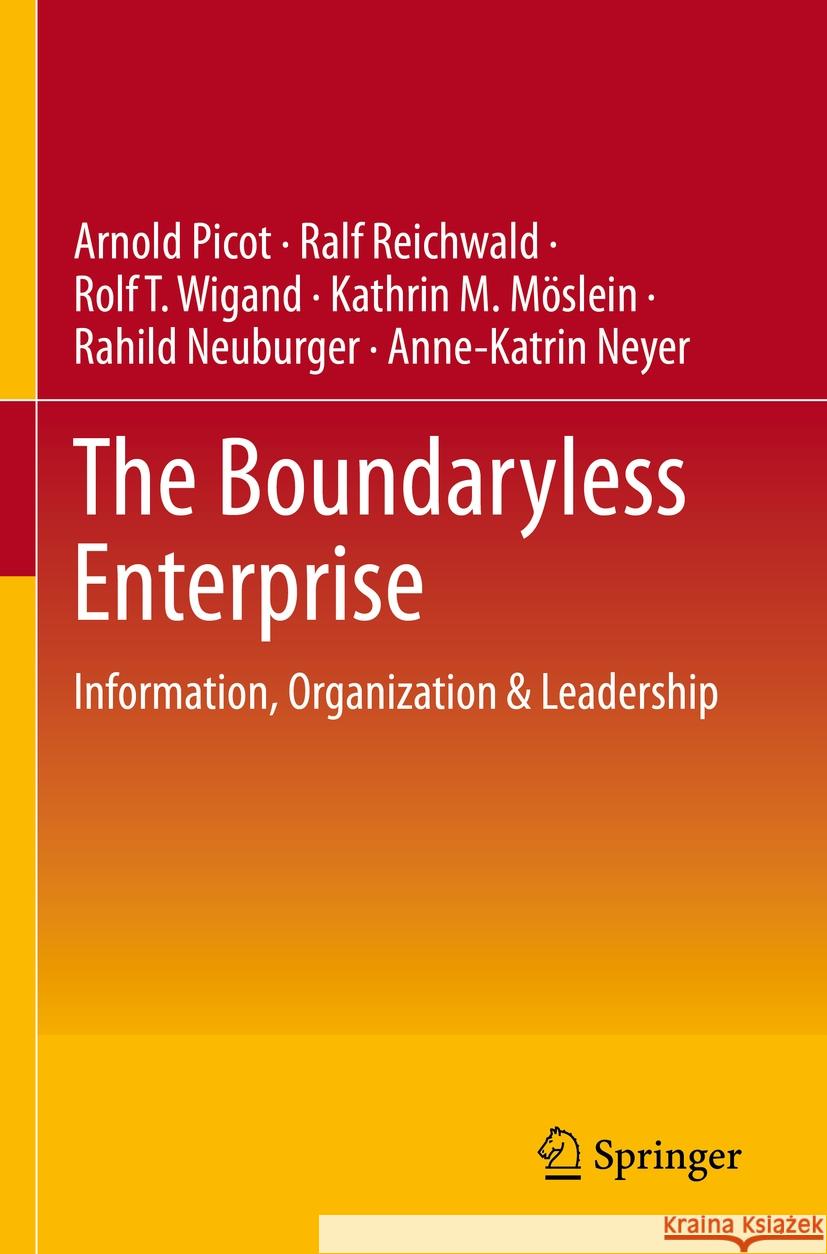 The Boundaryless Enterprise: Information, Organization & Leadership Arnold Picot Ralf Reichwald Rolf T. Wigand 9783658400569