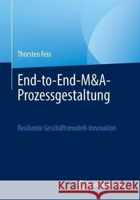 End-To-End-M&a-Prozessgestaltung: Resiliente Geschäftsmodell-Innovation Feix, Thorsten 9783658400668 Springer Gabler