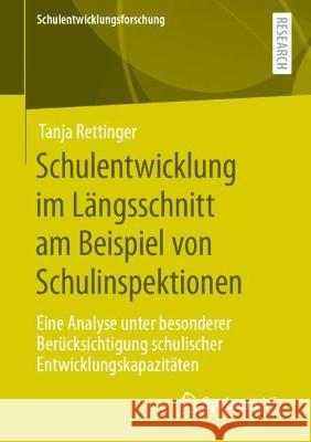 Schulentwicklung Im Längsschnitt Am Beispiel Von Schulinspektionen: Eine Analyse Unter Besonderer Berücksichtigung Schulischer Entwicklungskapazitäten Rettinger, Tanja 9783658401153 Springer vs