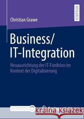 Business/It-Integration: Neuausrichtung Der It-Funktion in Organisationen Im Kontext Der Digitalisierung Grawe, Christian 9783658401313 Springer Gabler