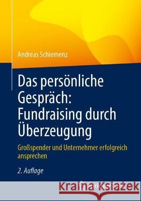 Das Persönliche Gespräch: Fundraising Durch Überzeugung: Großspender Und Unternehmer Erfolgreich Ansprechen Schiemenz, Andreas 9783658401375 Springer Gabler