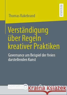 Verständigung Über Regeln Kreativer Praktiken: Governance Am Beispiel Der Freien Darstellenden Kunst Rakebrand, Thomas 9783658401412 Springer vs