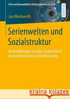 Serienwelten Und Sozialstruktur: Verhandlungen Sozialer Ungleichheit in Kontemporären Serienformaten Weckwerth, Jan 9783658401603 Springer vs