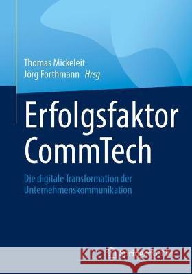 Erfolgsfaktor CommTech: Die digitale Transformation der Unternehmenskommunikation Thomas Mickeleit J?rg Forthmann 9783658401689 Springer Gabler