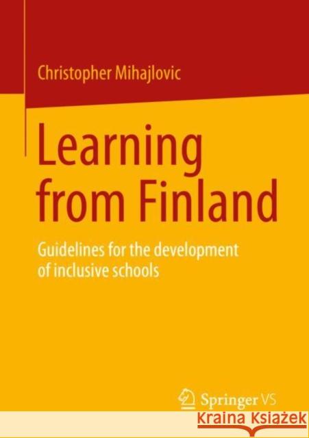 Learning from Finland: Guidelines for the development of inclusive schools Christopher Mihajlovic 9783658401764 Springer vs