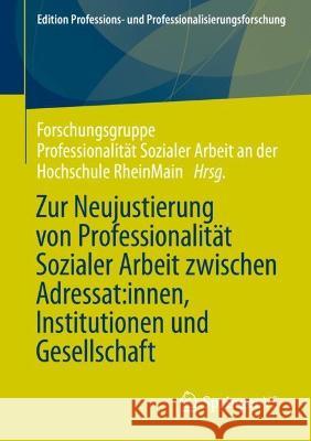 Zur Neujustierung Von Professionalität Sozialer Arbeit Zwischen Adressat: Innen, Institutionen Und Gesellschaft 