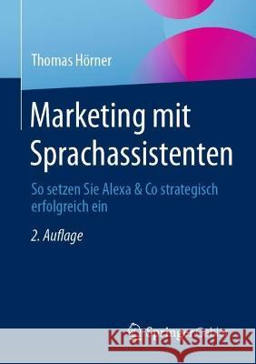 Marketing mit Sprachassistenten: So setzen Sie Alexa & Co strategisch erfolgreich ein Thomas H?rner 9783658401955 Springer Gabler