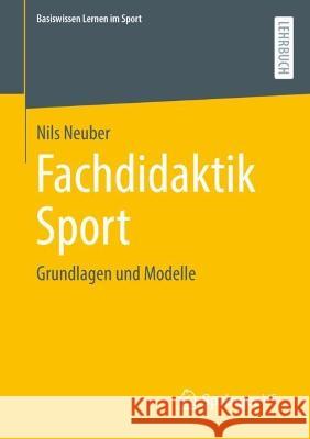 Fachdidaktik Sport: Grundlagen und Modelle Nils Neuber 9783658402136 Springer vs