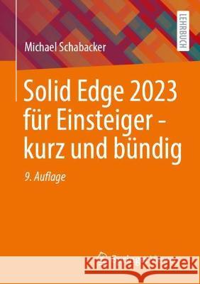 Solid Edge 2023 Für Einsteiger - Kurz Und Bündig Schabacker, Michael 9783658402211 Springer Vieweg